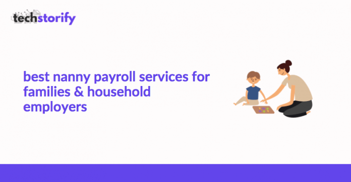 Best Nanny Payroll Services For Families & Household Employers