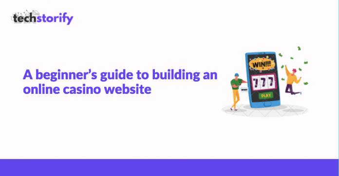 A Beginner’s Guide to Building an Online Casino Website