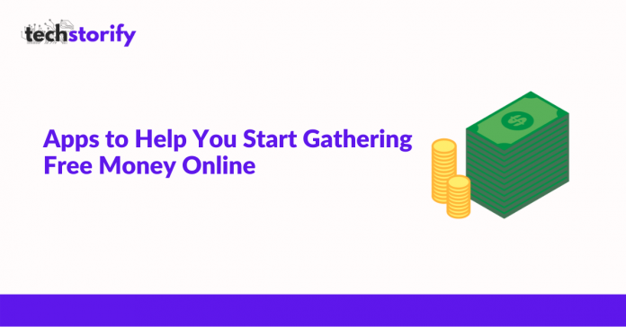 Apps to Help You Start Gathering Free Money Online