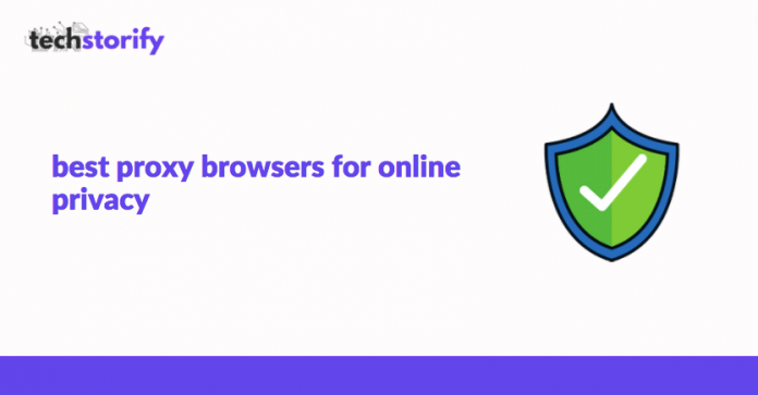 Best Proxy Browsers for Online Privacy