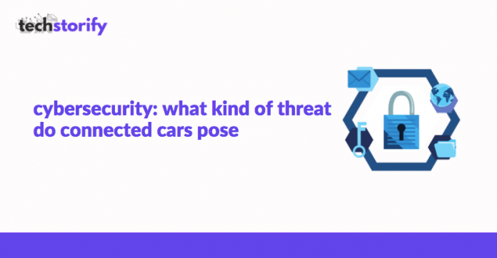 Cybersecurity- What Kind of Threat do Connected Cars Pose