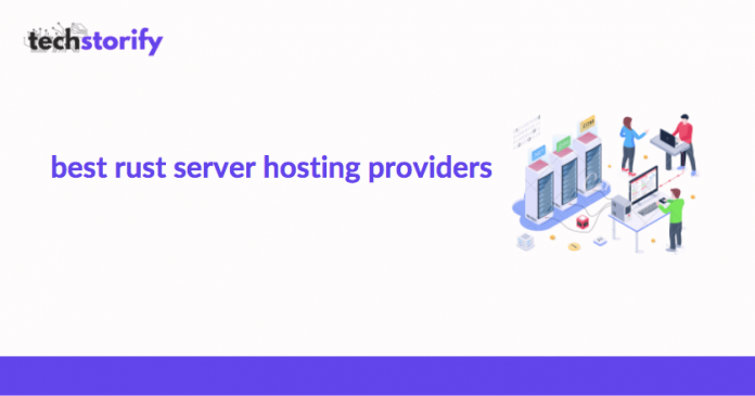Best Rust Server Hosting Providers