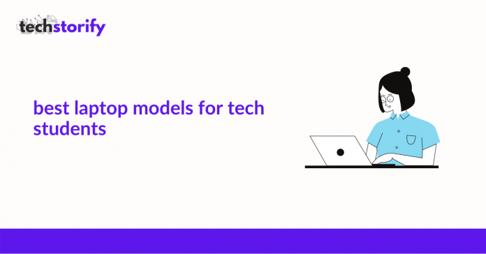 Best Laptop Models for Tech Students