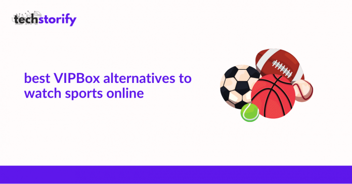 Best VIPBox Alternatives to Watch Sports Online