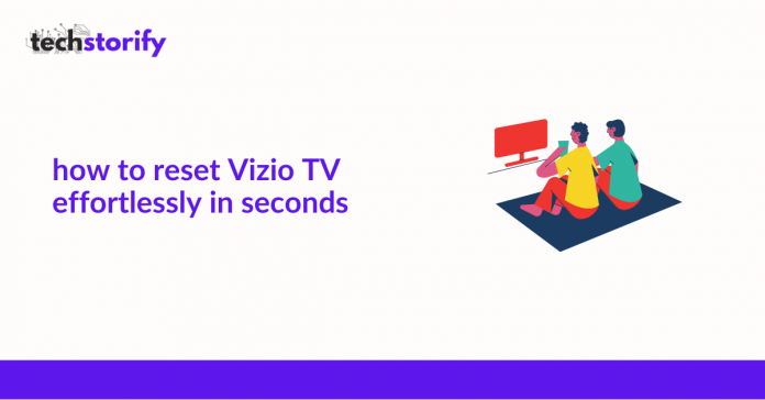 How To Reset Vizio TV Effortlessly In Seconds