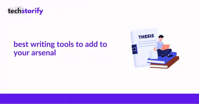 Best Writing Tools to Add to Your Arsenal