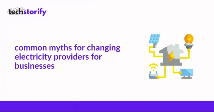 Common Myths for Changing Electricity Providers for Businesses