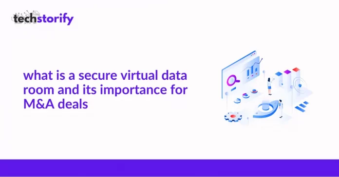 What Is a Secure Virtual Data Room and Its Importance for MA Deals