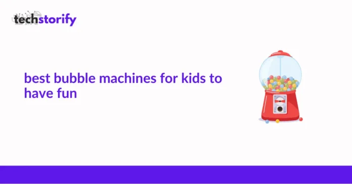 Best Bubble Machines For Kids To Have Fun