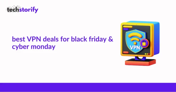 Best VPN Deals for Black Friday & Cyber Monday