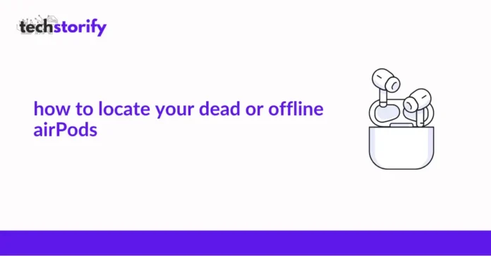 How to Locate Your Dead or Offline AirPods