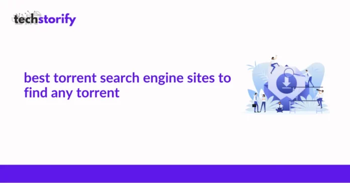 Best Torrent Search Engine Sites To Find Any Torrent