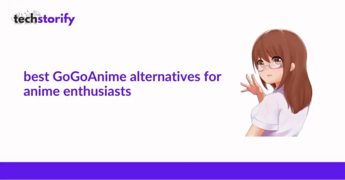 Best GoGoAnime Alternatives For Anime Enthusiasts