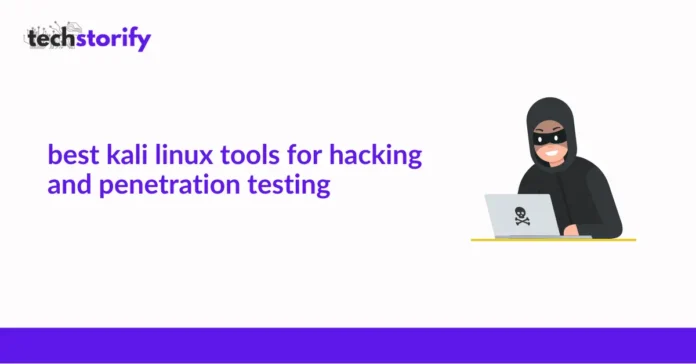 Best Kali Linux Tools For Hacking And Penetration Testing
