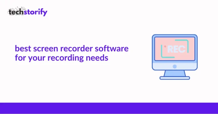 Best Screen Recorder Software for Your Recording Needs