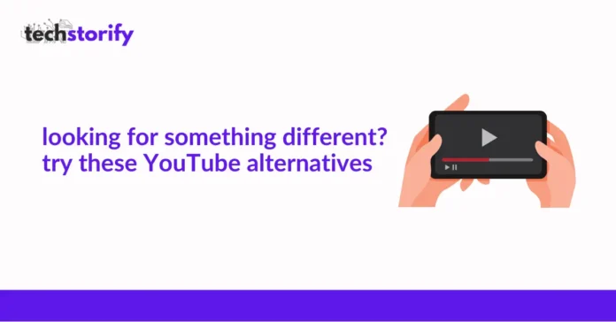 Looking for Something Different? Try These YouTube Alternatives