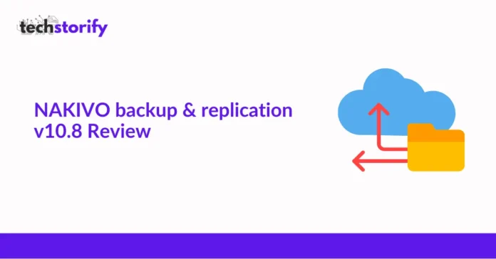 NAKIVO Backup & Replication v10.8 Review