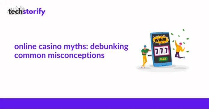 Online Casino Myths Debunking Common Misconceptions