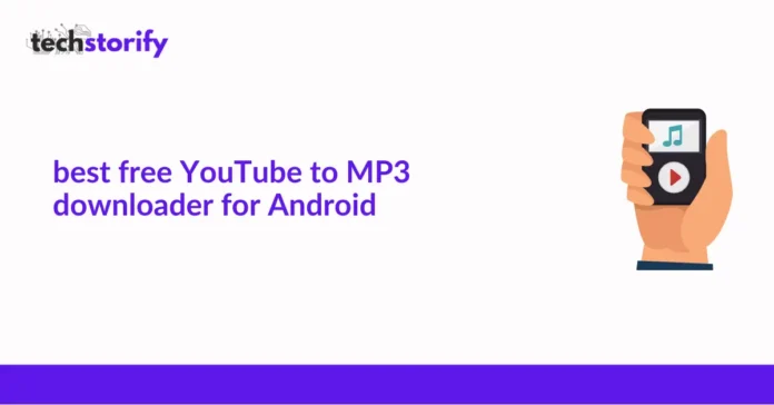 Best Free YouTube to MP3 Downloader for Android