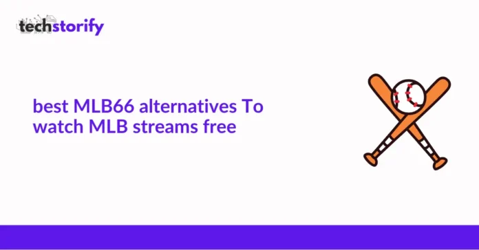 Best MLB66 Alternatives To Watch MLB Streams Free