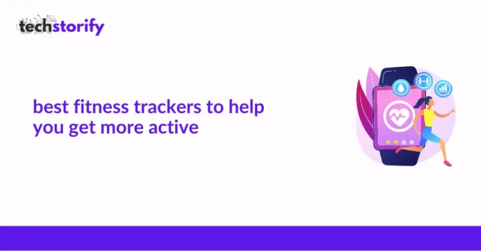 Best fitness trackers to help you get more active
