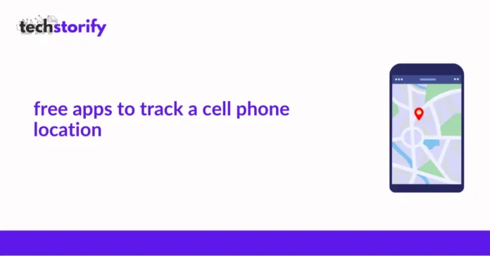 Free Apps to Track a Cell Phone Location