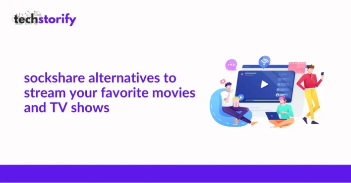 SockShare Alternatives to Stream Your Favorite Movies and TV Shows