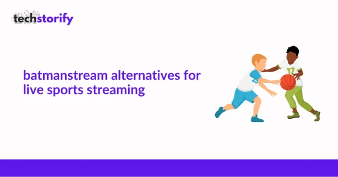 BatmanStream Alternatives For Live Sports Streaming