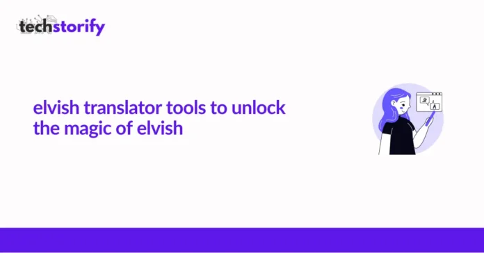 Best Elvish Translator Tools To Unlock the Magic of Elvish