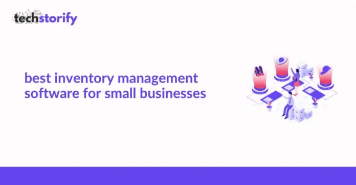 Best Inventory Management Software for Small Businesses
