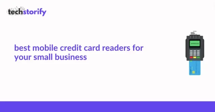 Best Mobile Credit Card Readers for Your Small Business