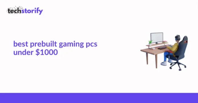 Best Prebuilt Gaming PCs Under $1000