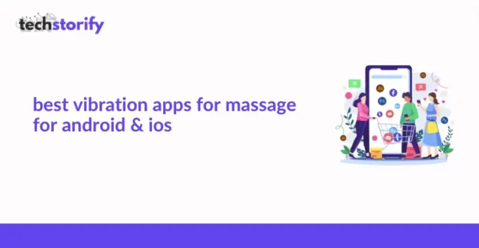 Best Vibration Apps for Massage for Android & iOS
