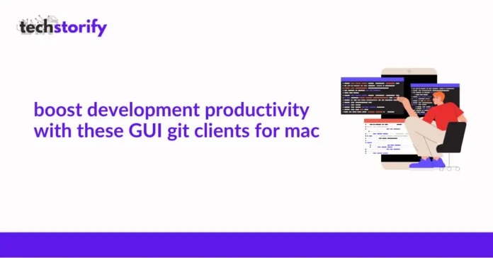 Boost Development Productivity With These GUI Git Clients for Mac