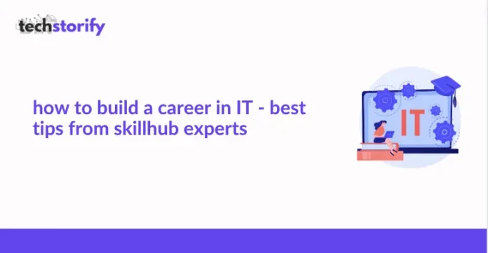 How to Build a Career in IT - Best Tips from Skillhub Experts