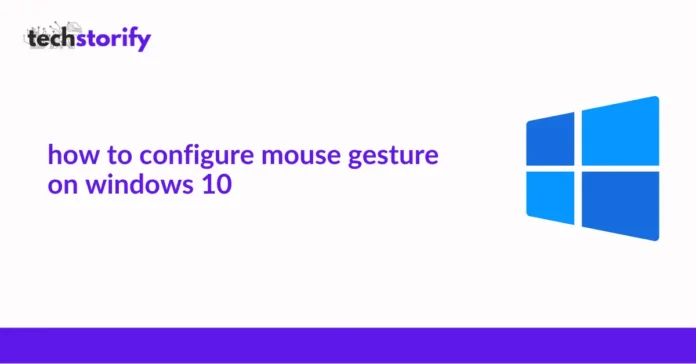 How to Configure Mouse Gesture on Windows 10