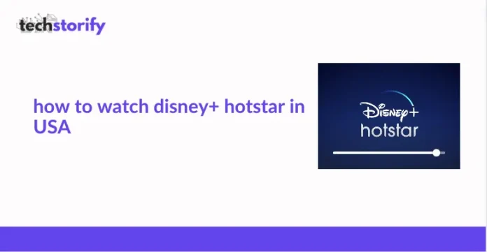 How to Watch Disney+ Hotstar in USA