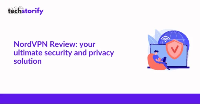 NordVPN Review Your Ultimate Security and Privacy Solution