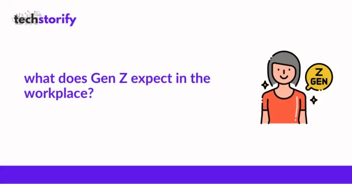 What Does Gen Z Expect in the Workplace?