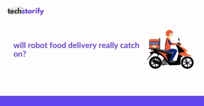 Will Robot Food Delivery Really Catch On