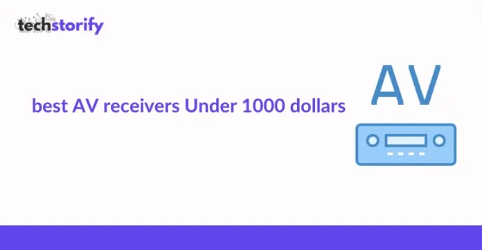 Best AV Receivers Under 1000 dollars