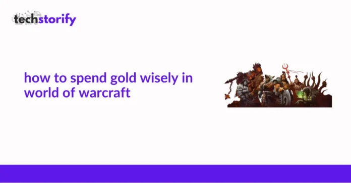 How To Spend Gold Wisely In World of Warcraft