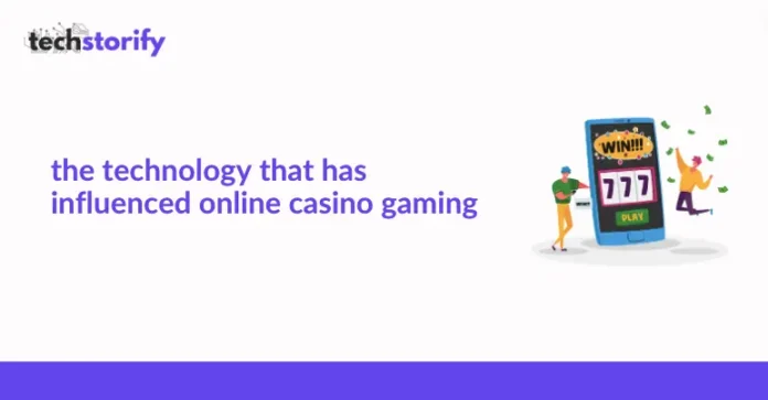 The Technology That Has Influenced Online Casino Gaming