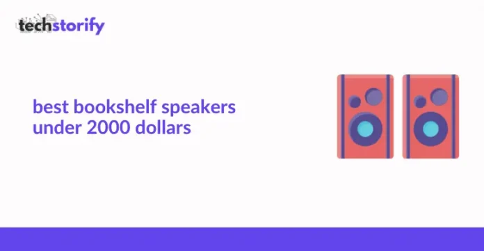best bookshelf speakers under 2000 dollars