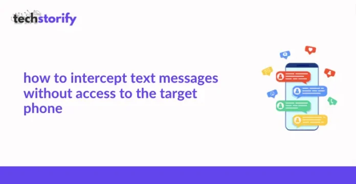 How to Intercept Text Messages Without Access to the Target Phone
