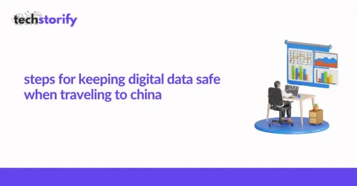 Steps for Keeping Digital Data Safe When Traveling to China
