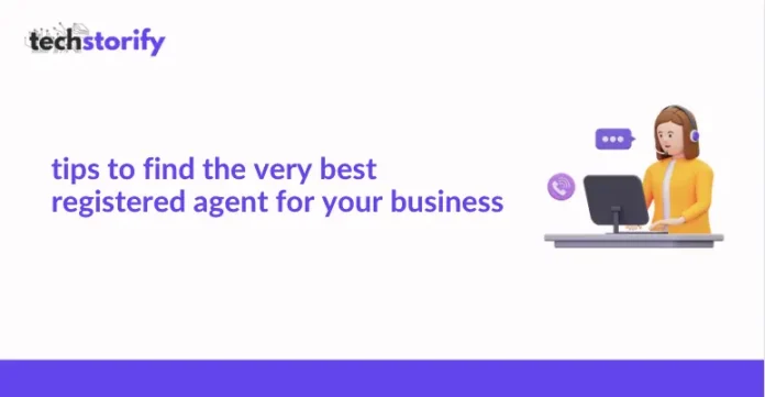 Tips to Find the Very Best Registered Agent for Your Business