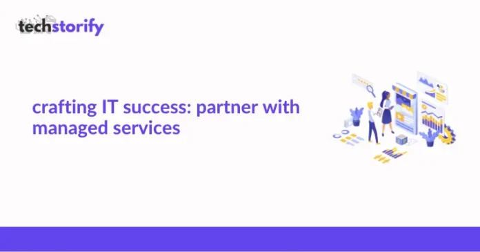 crafting IT success: partner with managed services